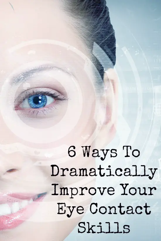 6 Ways To Dramatically Improve Your Eye Contact Skills