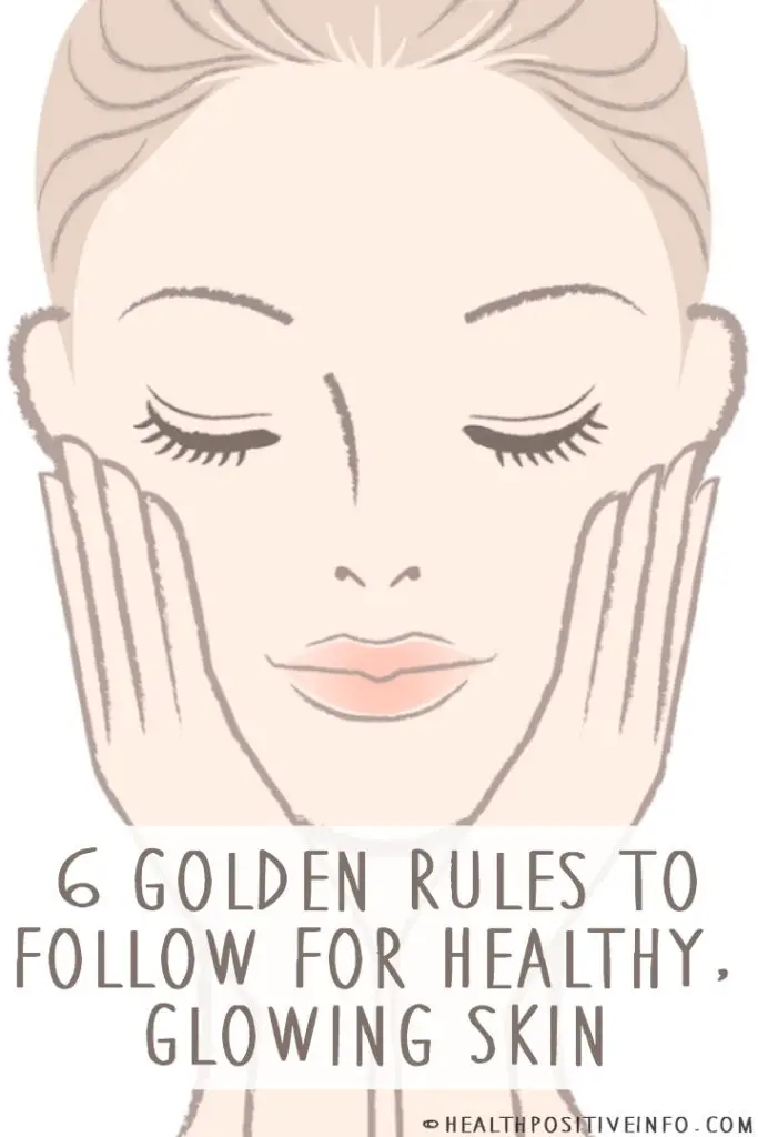 6 Golden Rules To Follow For Healthy Glowing Skin Health Positive